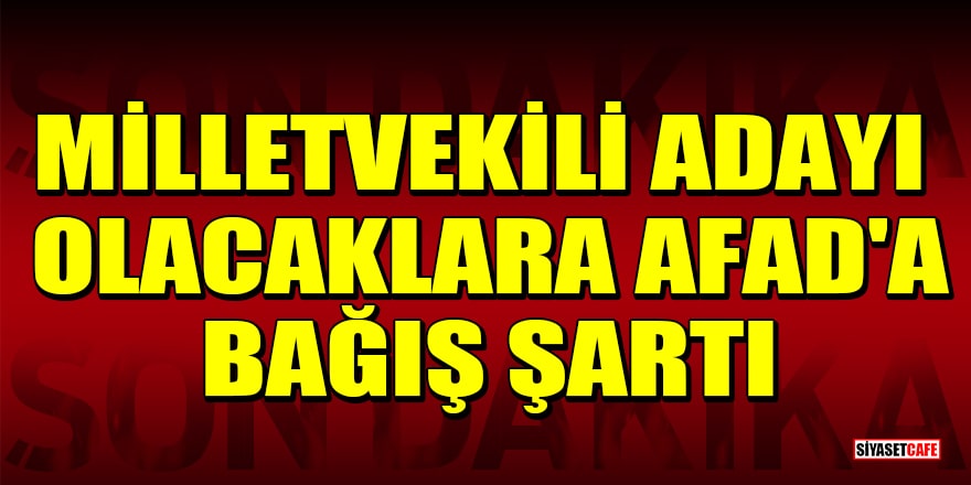 Erdoğan duyurdu: Adaylık için AFAD'a bağış şartı