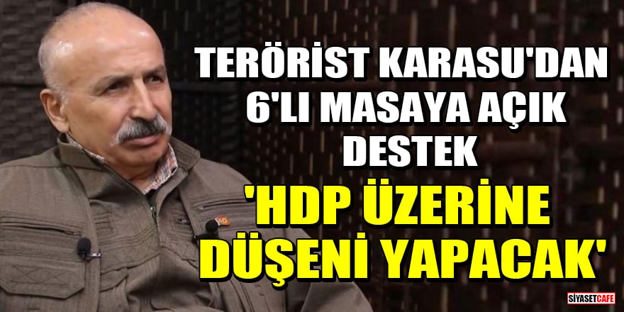 Terörist Karasu'dan 6'lı masaya açık destek: HDP üzerine düşeni yapacak