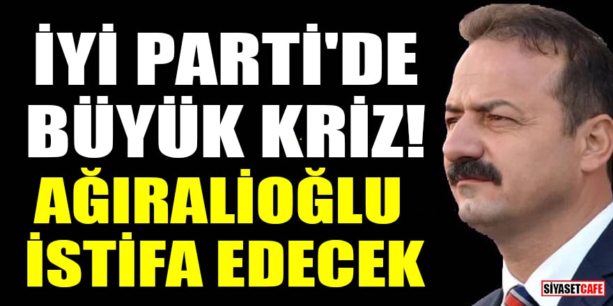 İYİ Parti'yi sarsacak iddia! Yavuz Ağıralioğlu istifa edecek