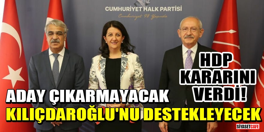 HDP kararını verdi! Aday çıkarmayacak, Kılıçdaroğlu'nu destekleyecek