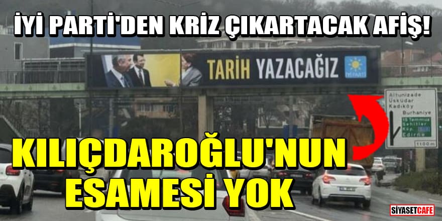 İYİ Parti afişinde cumhurbaşkanı adayı Kemal Kılıçdaroğlu'na yer verilmedi
