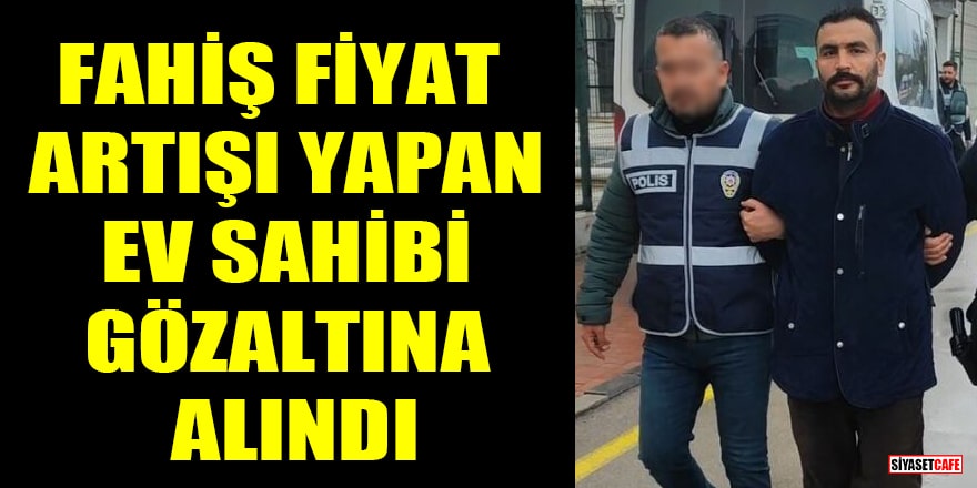 Adana'da kiraya fahiş fiyat artışı yapan ev sahibi gözaltına alındı