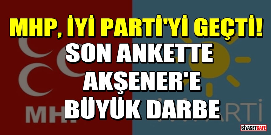MHP, İYİ Parti'yi geçti! Son ankette Akşener'e büyük darbe