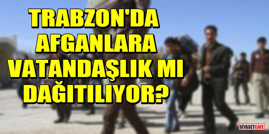'Trabzon'da Afganlara vatandaşlık dağıtılıyor' iddiasına İl Göç İdaresi'nden yalanlama geldi