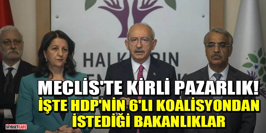 Meclis'te kirli pazarlık! HDP'nin 6'lı koalisyondan istediği bakanlıklar belli oldu