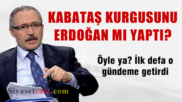 KABATAŞ KURGUSUNU ERDOĞAN MI YAPTI?