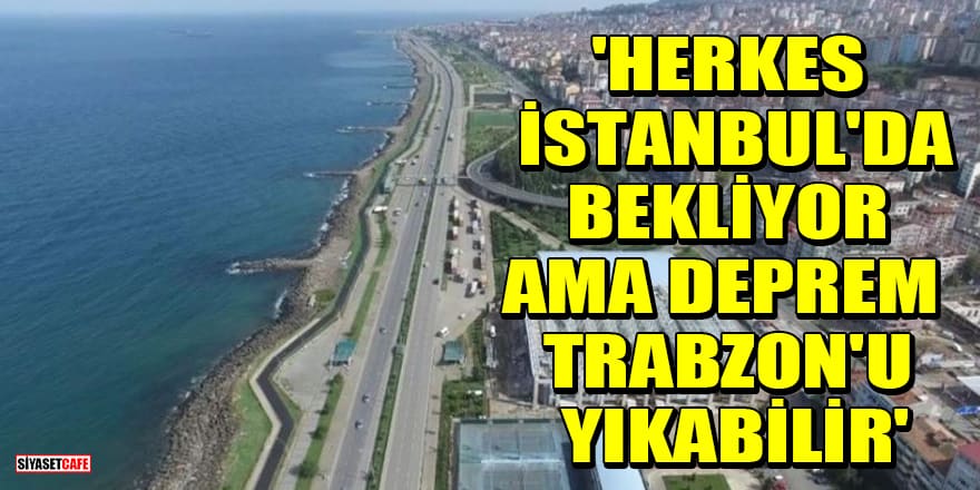 Jeoloji Mühendisi Prof. Dr. Osman Bektaş dikkat çekip uyardı! İstanbul'da beklerken Trabzon'da her an deprem olabilir