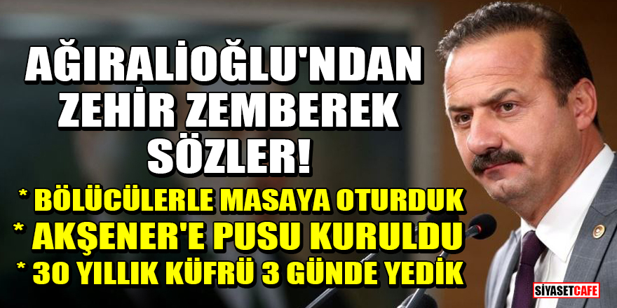 İYİ Parti'li Yavuz Ağıralioğlu'ndan zehir zemberek sözler! HDP ve Kılıçdaroğlu ilişkisini yerden yere vurdu