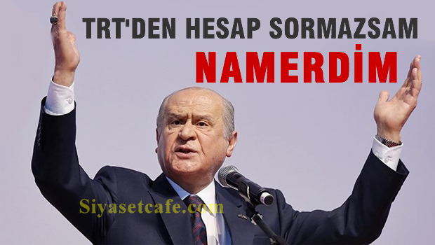 'TRT'den hesap sormazsam namerdim'
