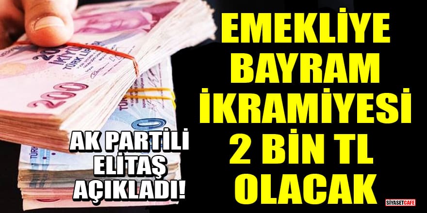 AK Partili Mustafa Elitaş açıkladı! Emekliye bayram ikramiyesi 2 bin TL olacak