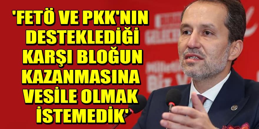Fatih Erbakan, Cumhur İttifakı'na katılma nedenini açıkladı! 'FETÖ ve PKK'nın desteklediği karşı bloğun kazanmasına vesile olmak istemedik'