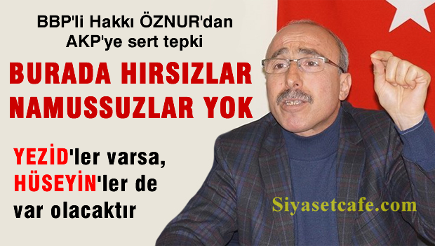 BBP'den AKP'ye Sert Tepki 'Burada hırsızlar, namussuzlar yok'