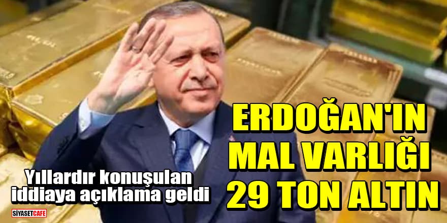 'Cumhurbaşkanı Erdoğan'ın mal varlığı 29 ton altın' iddiasına açıklama geldi