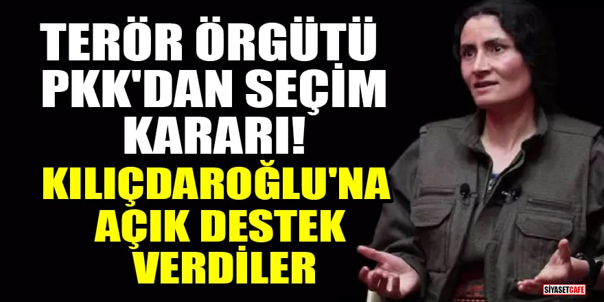 Terör örgütü PKK'dan seçim kararı! Kemal Kılıçdaroğlu'na açık destek verdiler