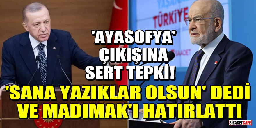 Erdoğan'dan Karamollaoğlu'nun 'Ayasofya' çıkışına tepki! 'Sana yazıklar olsun' dedi ve Madımak'ı hatırlattı