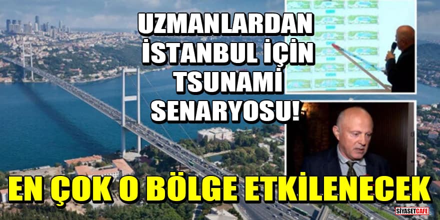 Uzmanlardan İstanbul için tsunami senaryosu! En çok o bölge etkilenecek