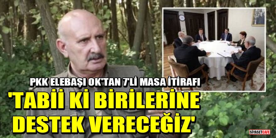 PKK elebaşı Sabri Ok'tan 7’li Masa itirafı: Tabii ki birilerine destek vereceğiz