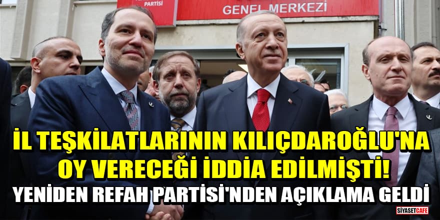 İl teşkilatlarının Kılıçdaroğlu'na oy vereceği iddia edilmişti! Yeniden Refah Partisi'nden açıklama geldi