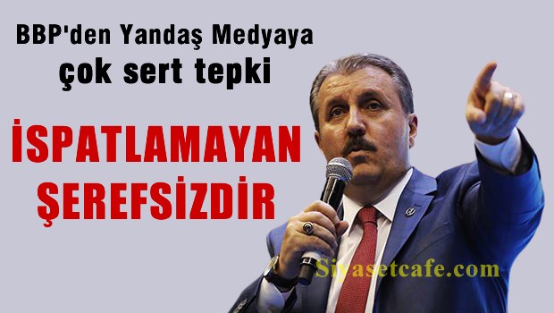 BBP, yandaş medyanın haberlerine çok sert tepki gösterdi