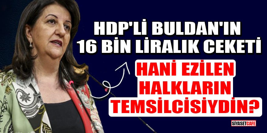 'Ezilen halkların temsilcisi' olduğunu iddia eden HDP'li Buldan'ın 16 bin liralık ceketi gündem oldu