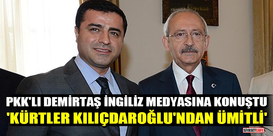 Selahattin Demirtaş, Financial Times'a konuştu! 'Kürtler Kılıçdaroğlu'ndan ümitli'