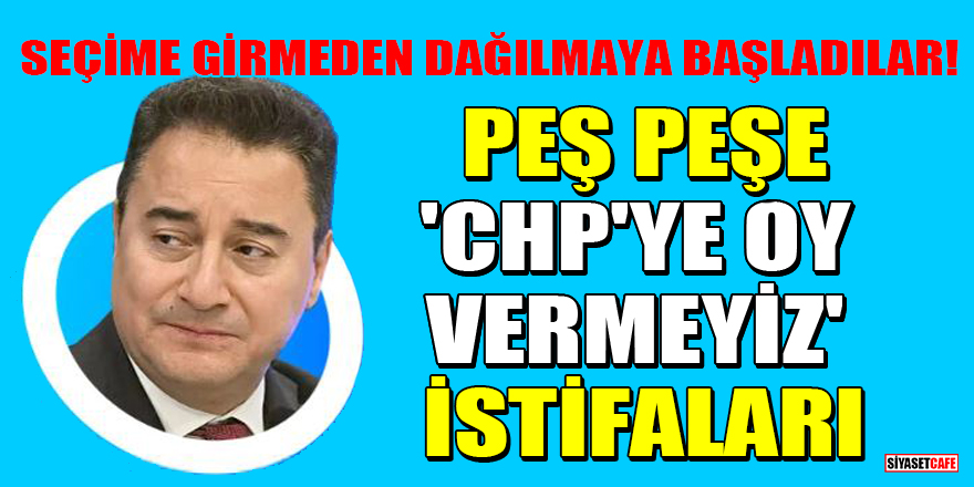 DEVA Partisi'nde peş peşe CHP'ye 'oy vermeyiz' istifaları!