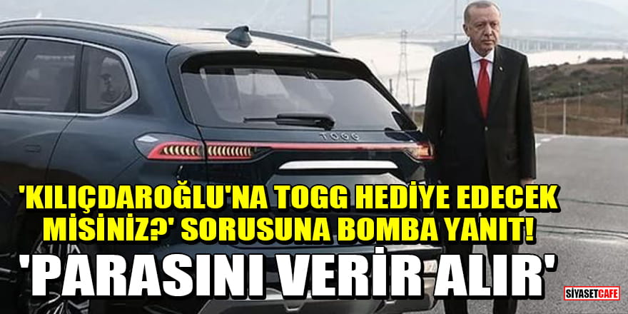 Erdoğan'dan 'Kılıçdaroğlu'na Togg hediye edecek misiniz?' sorusuna bomba yanıt! 'Parasını verir alır'