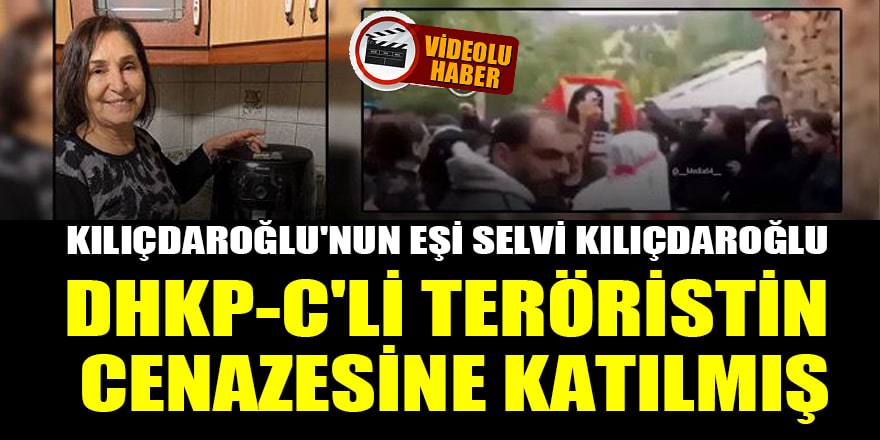 Kılıçdaroğlu'nun eşi Selvi Kılıçdaroğlu, DHKP-C'li teröristin cenazesine katılmış