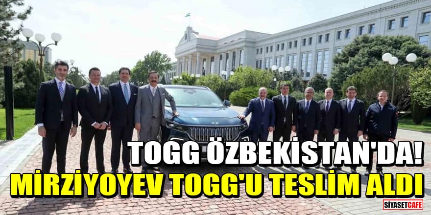 Togg Özbekistan'da! Cumhurbaşkanı Mirziyoyev Togg'u teslim aldı