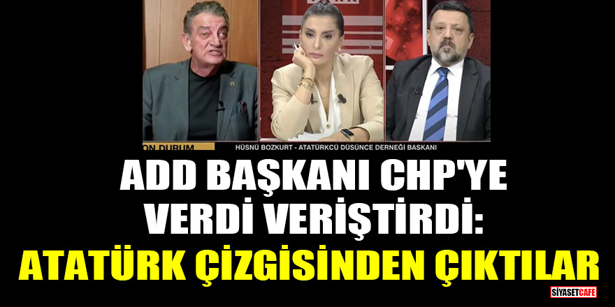 ADD Başkanı Hüsnü Bozkurt CHP'ye verdi veriştirdi: Atatürk çizgisinden çıktılar