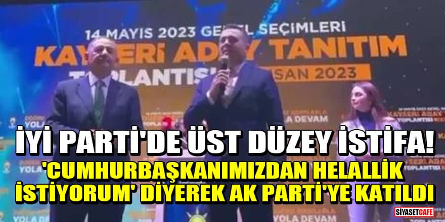 İYİ Parti'de üst düzey istifa! 'Cumhurbaşkanımızdan helallik istiyorum' diyerek AK Parti'ye katıldı