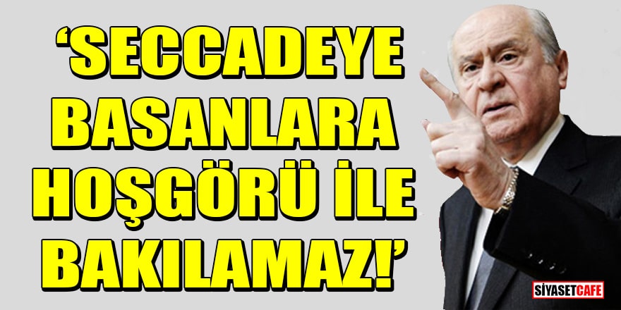 MHP lideri Bahçeli: Seccadeye basanlara hoşgörü ile bakılamaz!