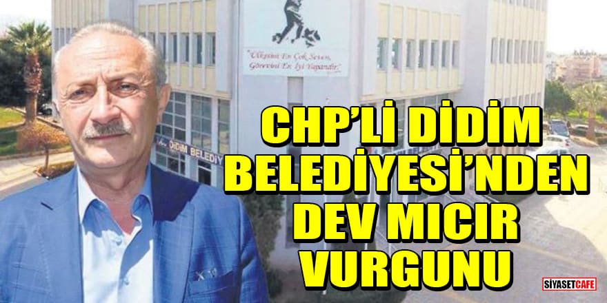 CHP’li Didim Belediyesi’nden dev mıcır vurgunu