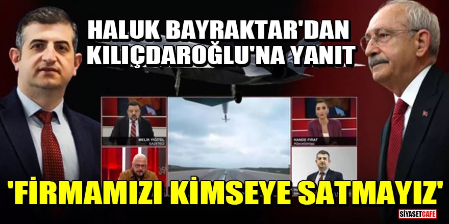 Haluk Bayraktar'dan Kılıçdaroğlu'na yanıt: "Firmamızı kimseye satmayız"