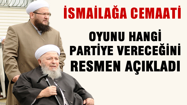 İamailağa cemaati oyunu hangi partiye vereceğini açıkladı