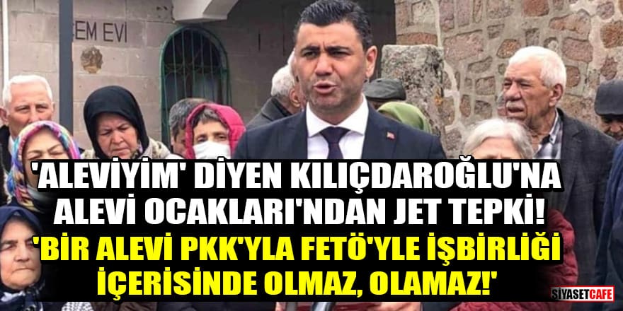 Alevi Ocakları'ndan Kılıçdaroğlu'na tepki: 'Bir Alevi, PKK'yla FETÖ'yle işbirliği içerisinde olmaz, olamaz'