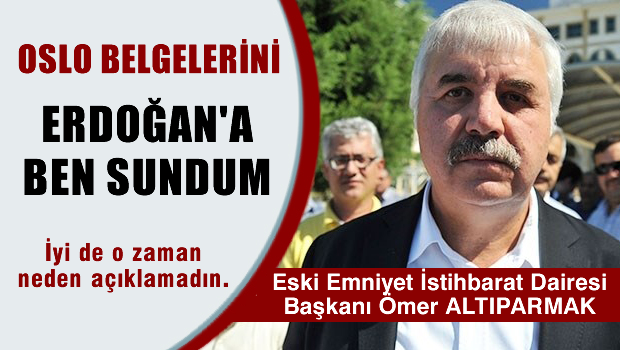 Oslo belgelerini Erdoğan'a ben sundum