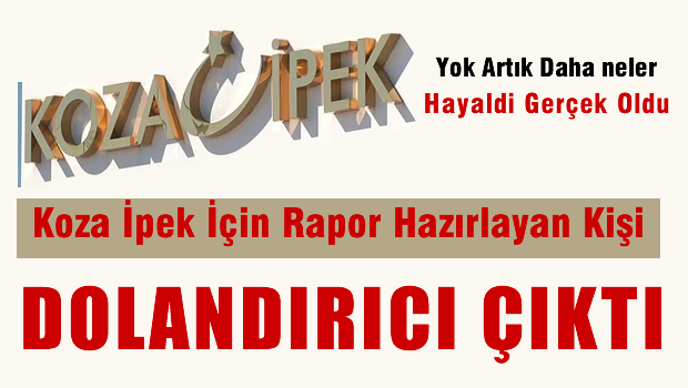 Koza İpek için rapor hazırlayan bilirkişi dolandırıcı çıktı