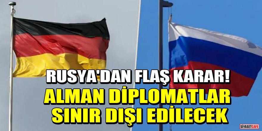 Rusya'dan flaş karar! Alman diplomatlar sınır dışı edilecek