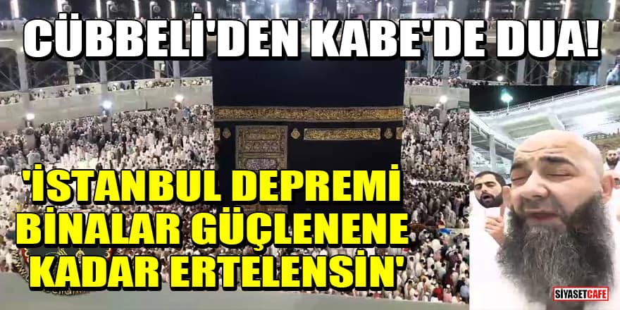 Cübbeli Ahmet'ten Kabe'de dua! 'İstanbul depremi binalar güçlenene kadar ertelensin'
