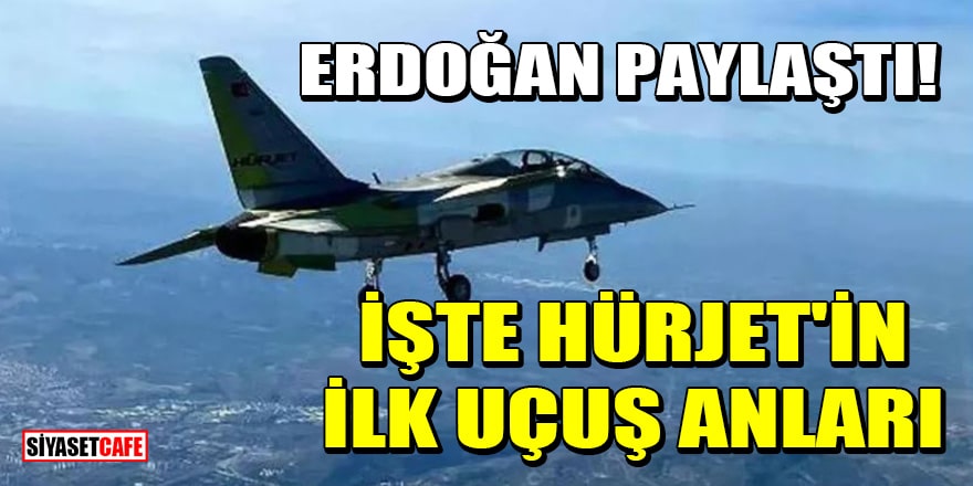 Cumhurbaşkanı Erdoğan paylaştı! İşte Hürjet'in ilk uçuş anları
