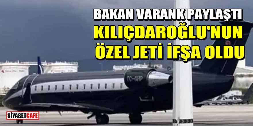 Bakan Varank paylaştı: Kemal Kılıçdaroğlu'nun özel jeti ifşa oldu