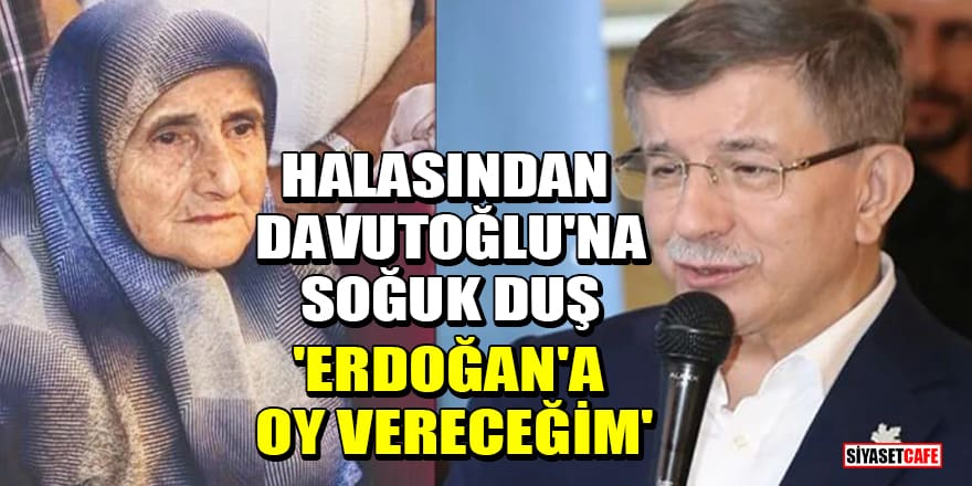 Halasından Davutoğlu'na soğuk duş: Erdoğan'a oy vereceğim
