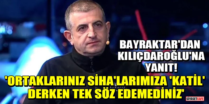 Haluk Bayraktar'dan Kılıçdaroğlu'na yanıt! 'Ortaklarınız SİHA'larımıza 'katil' derken tek söz edemediniz'