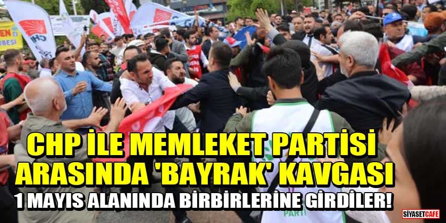 1 Mayıs alanında birbirlerine girdiler! CHP ile Memleket Partisi arasında 'bayrak' kavgası