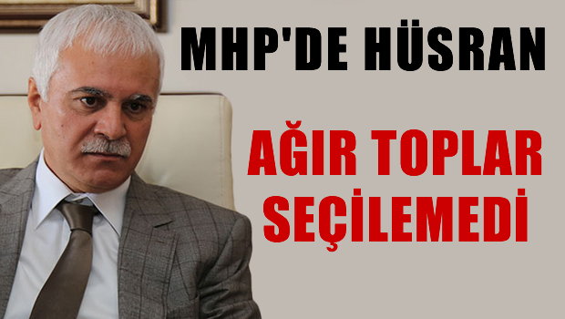 MHP'nin ağır topları seçilemedi