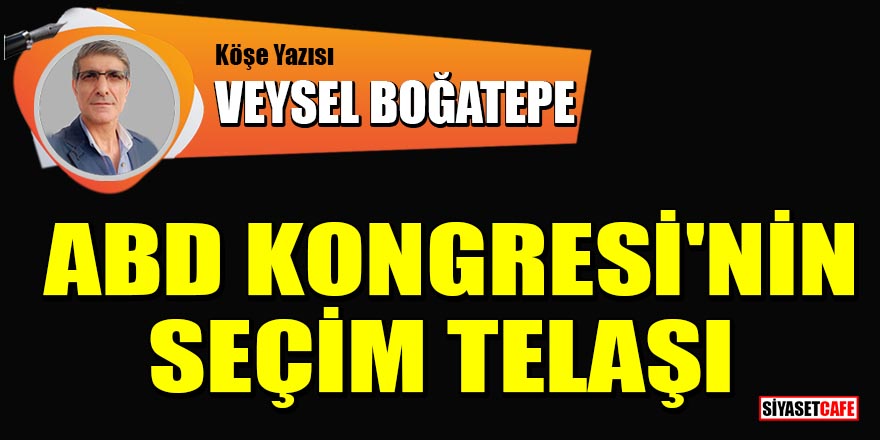 Veysel Boğatepe yazdı: ABD Kongresi'nin seçim telaşı