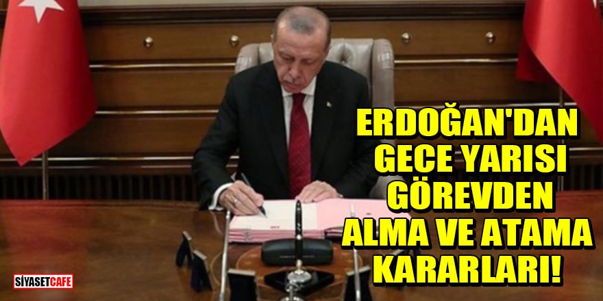 Erdoğan'dan gece yarısı görevden alma ve atama kararları!