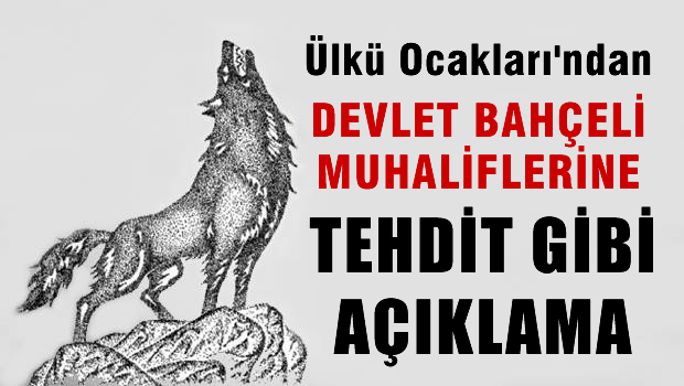 Ülkü Ocakları'ından Devlet Bahçeli muhaliflerine 'Tehdit'gibi açıklama!
