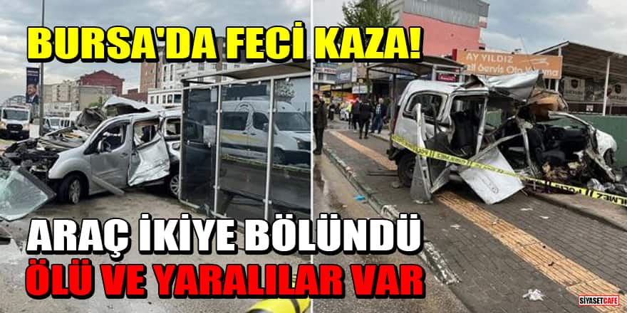 Bursa'da feci kaza! Araç ikiye bölündü: Ölü ve yaralılar var